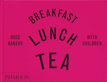 Breakfast, Lunch, Tea with Children: Rose Bakery by Rose Carrarini and Marissa-catherine carrarini