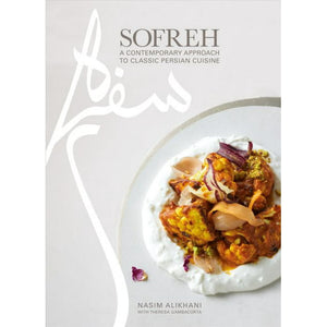 Sofreh A Contemporary Approach to Classic Persian Cuisine by Nasim Alikhani with Theresa Gamboacorta