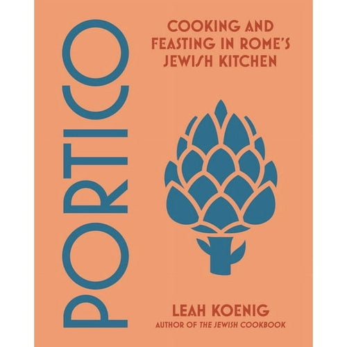 Portico: Cooking and Feasting in Rome's Jewish Kitchens by Leah Koenig