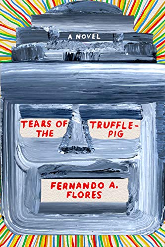 Tears of the Truffle Pig by Fernando A. Flores