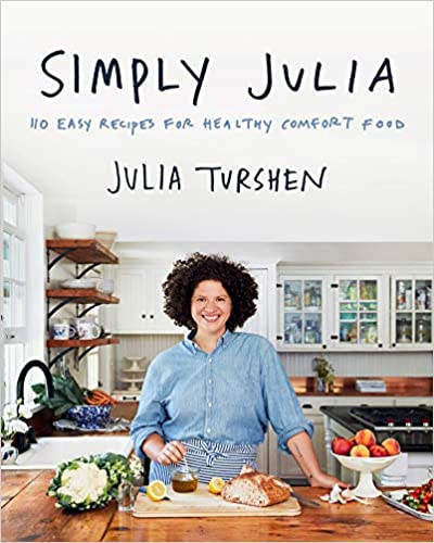 Simply Julia: 110 Easy Recipes for Healthy Comfort Food by Julia Turshen