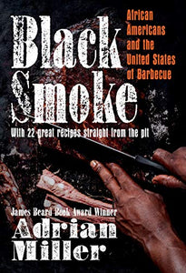 Black Smoke: African Americans and the United States of Barbecue by Adrian Miller