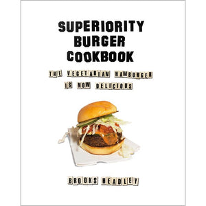 Superiority Burger Cookbook The Vegetarian Hamburger is Now Delicious by Brooks Headley