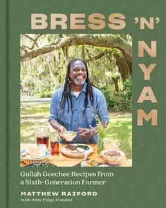 Bress 'N" Nyam: Gullah Geechee Recipes from a Sixth Generation Farmer by Matthew Raiford