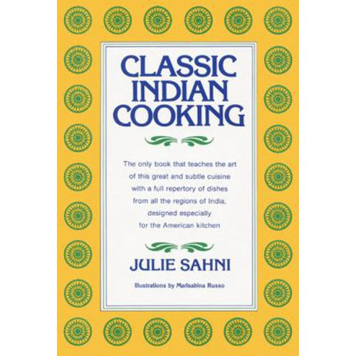 Classic Indian Cooking by Julie Sahni