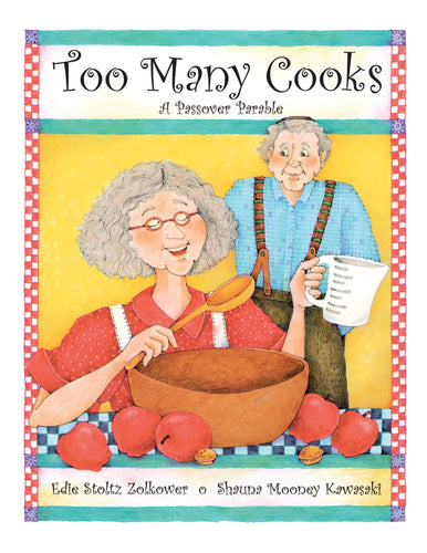 Too Many Cooks: A Passover Parable by Edie Stoltz Zolkower and Shauna Mooney Kawasaki