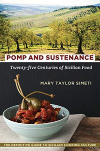 Pomp and Sustenance: Twenty-Five Centuries of Sicilian Food by Mary Taylor Simeti
