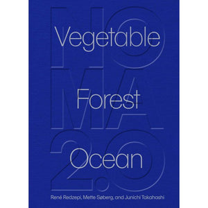 Noma 2.0 Vegetable Forest Ocean by Rene Redzepi, Mette Soberg, and Junichi Takahashi