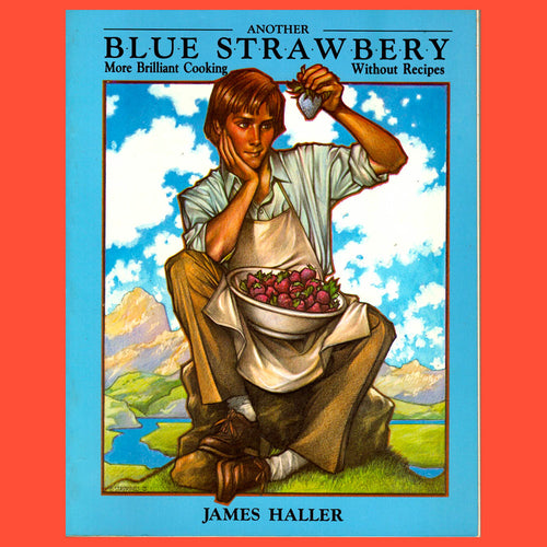 Another Blue Strawberry More Brilliant Cooking Without Recipes by  James Haller