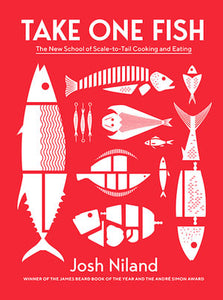 Take One Fish: The New School of Scale-to-Tail Cooking and Eating by Josh Niland