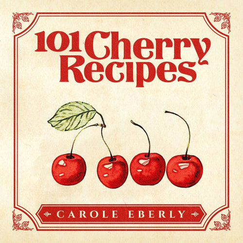 101 Cherry Recipes, Pocket-Size Cookbook by Carole Eberly