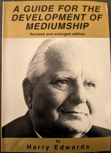 A Guide for the Development of Mediumship, Revised and Enlarged Edition, by Harry Edwards
