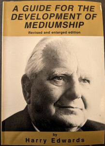 A Guide for the Development of Mediumship, Revised and Enlarged Edition, by Harry Edwards