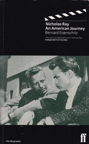 Nicholas Ray: An American Journey by Bernard Eisenschitz