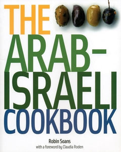 The Arab Israeli Cookbook by Robin Soans with a foreword by Claudia Roden