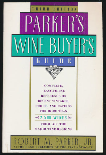 PARKER'S WINE BUYERS GUIDE 3RD EDITION  Complete Easy to Use Reference on Recent Vintages Prices and Ratings for More Than 7500 Wines from All the Major Wine Regions by Robert M. Parker, Jr.