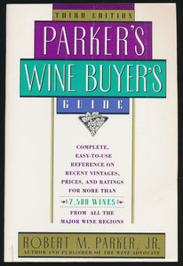 PARKER'S WINE BUYERS GUIDE 3RD EDITION  Complete Easy to Use Reference on Recent Vintages Prices and Ratings for More Than 7500 Wines from All the Major Wine Regions by Robert M. Parker, Jr.