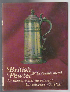 British Pewter & Britannia Metal For Pleasure and Investment by Christopher A. Peal