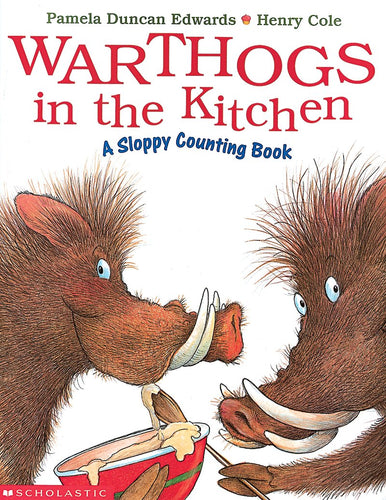 Warthogs in the Kitchen: A Sloppy Counting Book by Pamela Duncan Edwards and Henry Cole
