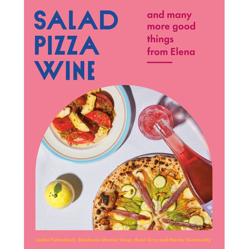 Salad Pizza Wine and Many More Good Things from Elena by Janice Tiefenbach, Stephanie Mercier Voyer, Ryan Gray and Marley Sniatowsky