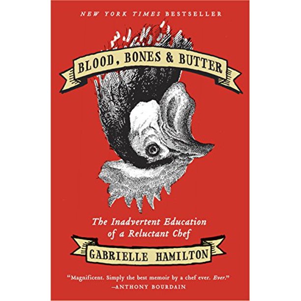Blood, Bones & Butter: The Inadvertent Education of a Reluctant Chef by Gabrielle Hamilton