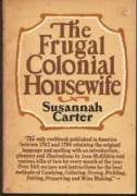 The Frugal Colonial Housewife by Susannah Carter
