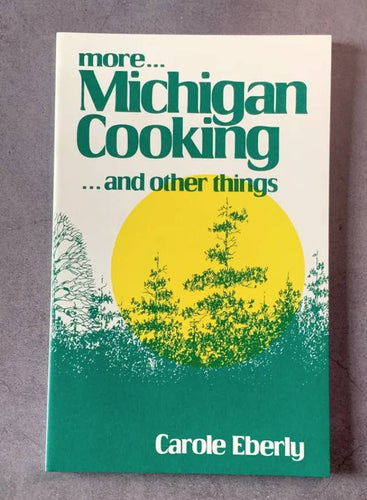 More Michigan Cooking ... and Other things by Carole Eberly