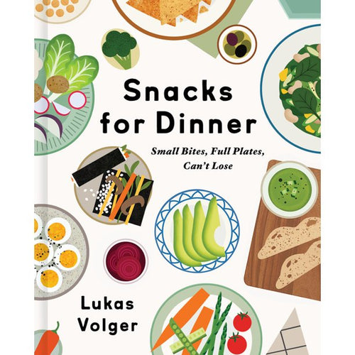 Snacks for Dinner by Lukas Volger