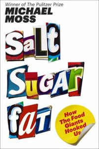 Salt Sugar Fat by Michael Moss