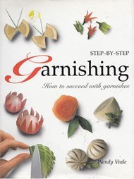 Step-by-Step Garnishing by Wendy Veale