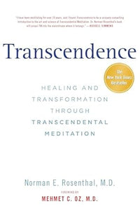 Transcendence: Healing and Transformation Through Transcendental Meditation by Norman E. Rosenthal, M.D.