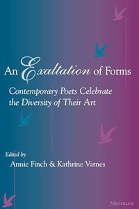 An Exaltation of Forms: Contemporary Poets Celebrate the Diversity of Their Art Edited by Annie Finch & Kathrine Varnes