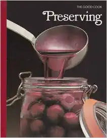 The Good Cook Preserving by the Editors of Time-Life Books