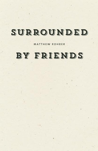 Surrounded by Friends by Matthew Rohrer