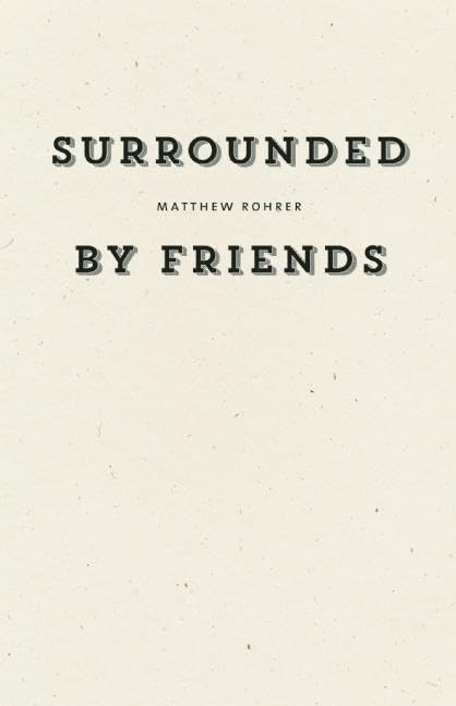 Surrounded by Friends by Matthew Rohrer