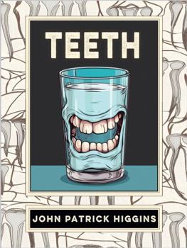 Teeth: An Oral History by John Patrick Higgins