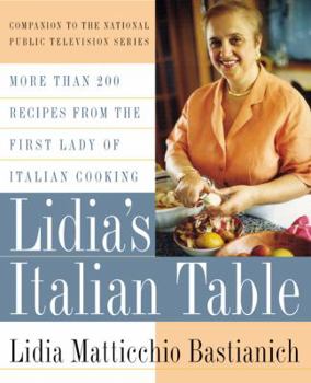 Lidia's From Our Family Table to Yours: More Than 100 Recipes Made with Love for All Occasions: A Cookbook by Lidia Matticchio Bastianich