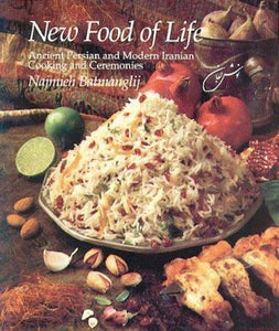 New Food of Life: Ancient Persian & Modern Iranian Cooking & Ceremonies by Najmieh Batmanglij