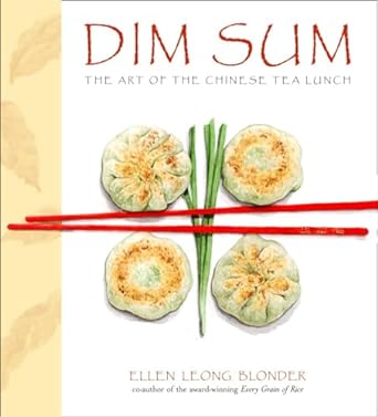 Dim Sum The Art of Chinese Tea Lunch by Ellen Leong Blonder