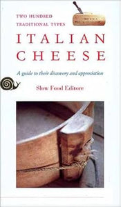 Italian Cheese: A Guide to Their Discovery and Appreciation, Two Hundred Traditional Types by Piero Sardo, Gigi Piumatti and R. Rubino