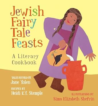 Hanukkah Fairy Tale Feasts: A Literary Cookbook by Jane Yolen