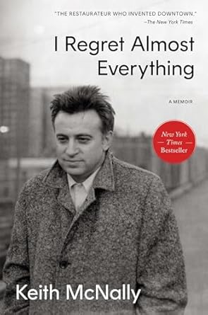 I Regret Almost Everything: A Memoir by Keith McNally