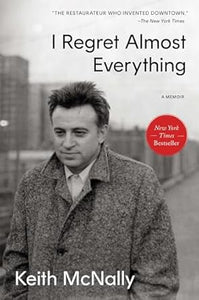 I Regret Almost Everything: A Memoir by Keith McNally