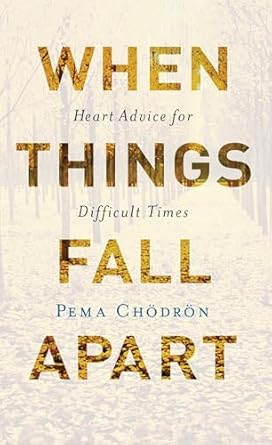 When Things Fall Apart: Heart Advice for Difficult Times by Pema Chodron