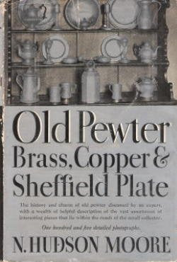 Old Pewter, Brass, Copper and Sheffield Plate by N. Hudson Moore