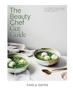 The Beauty Chef Gut Guide by Carla Oates