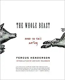 The Whole Beast Nose to Tail Eating by Fergus Henderson