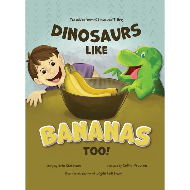 Dinosaurs Like Bananas Too! by Erin Ciaravino