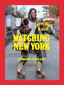 Watching New York: Street Style A to Z by Johnny Cirillo