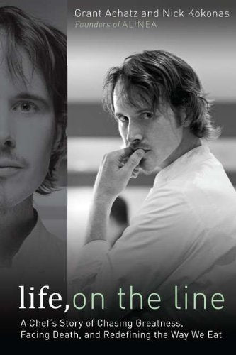 Life, on the Line: A Chefs Story of Chasing Greatness, Facing Death, and Redefining the Way We Eat by Grant Achatz and Nick Kokonas